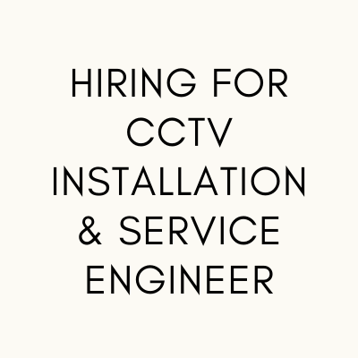 Hiring for CCTV installation & service engineer