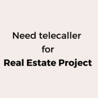 Need telecaller for real estate project
