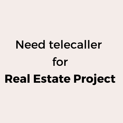 Need telecaller for real estate project