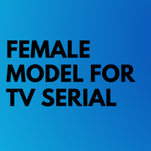 casting of Female model for TV serial
