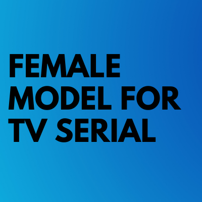 casting of Female model for TV serial