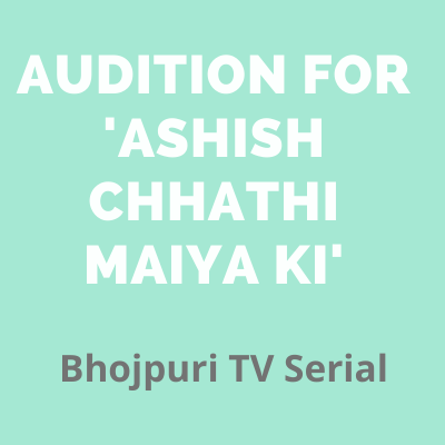 latest  audition bhojpuri tv serial Ashish Chhathi Maiya Ki