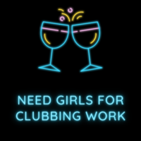 need girls for clubbing work