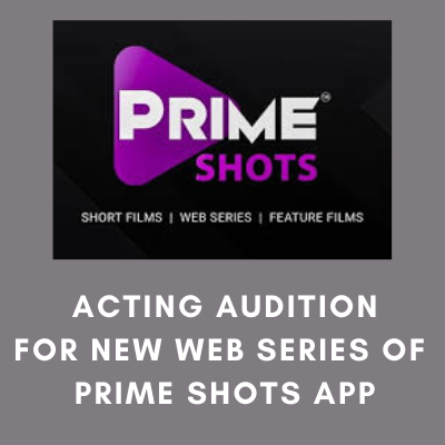 Acting audition for new web series of prime shots app