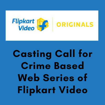 Casting Call for Crime Based Web Series of Flipkart Video