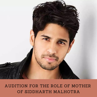 audition for the role of mother of Siddharth Malhotra