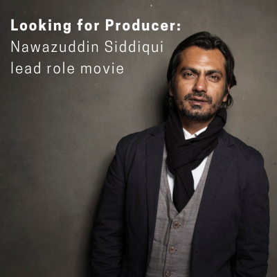 Looking for Producer for Nawazuddin Siddiqui movie