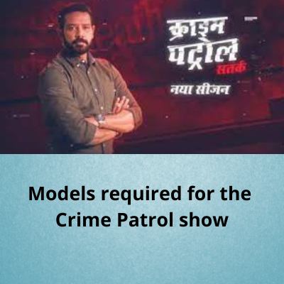 Models required for the 'Crime Patrol' show
