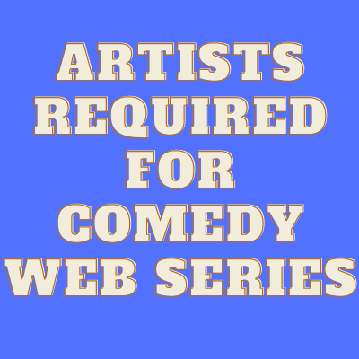 Artists required for comedy web series