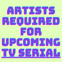 Artists required for upcoming TV serial