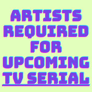 Artists required for upcoming TV serial