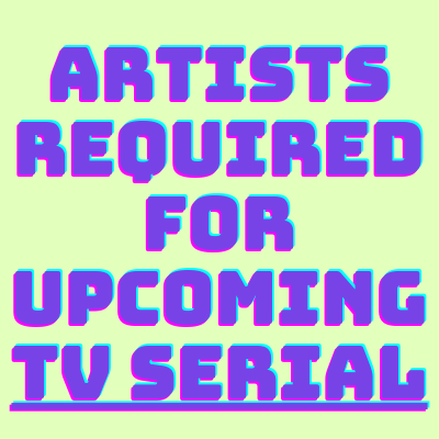 Artists required for upcoming TV serial