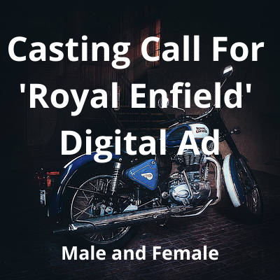 Casting call for 'Royal Enfield' digital ad from The vision Casting