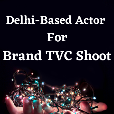 Delhi-based actor for a brand TVC shoot