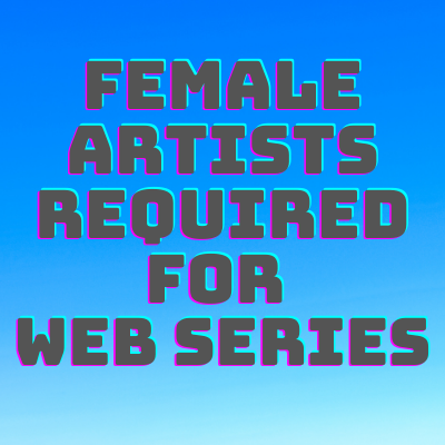 Female artists required for web series