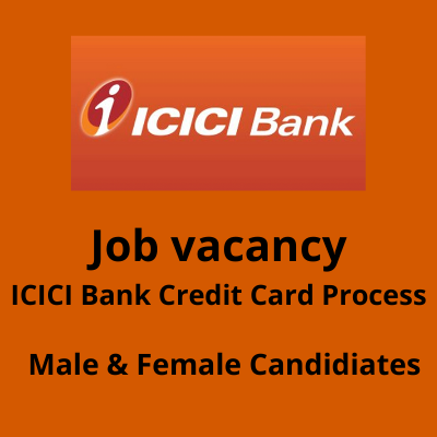 Job vacancy for ICICI Bank credit card process - Males and Females