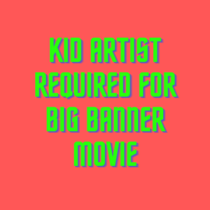 Kid artist required for big banner movie casting from Orchids Casting