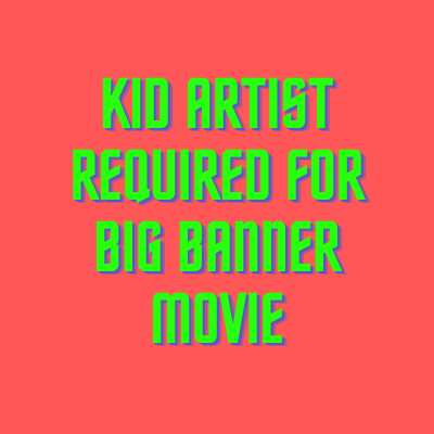 Kid artist required for big banner movie casting from Orchids Casting