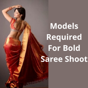 Models required for the bold saree shoot