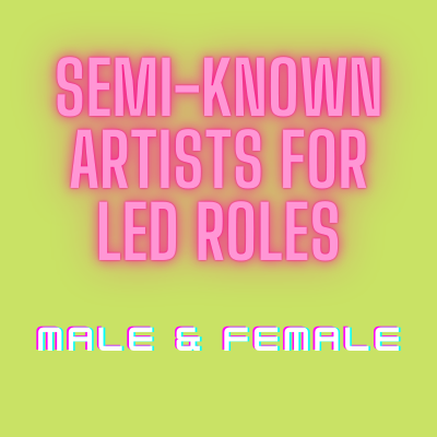 Semi-known artists required for lead roles