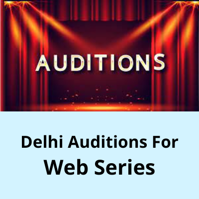 Walk-in audition for web series in Delhi