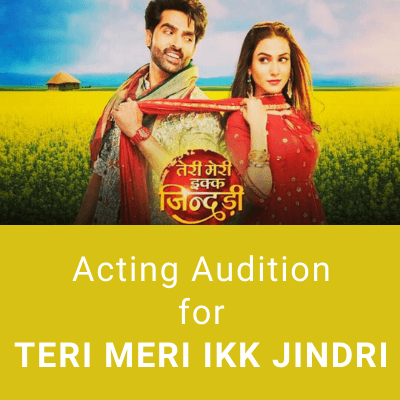acting audition for Teri Meri Ikk Jindri zee tv zee5