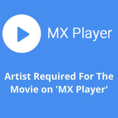 Artist required for Movie on 'MX Player'