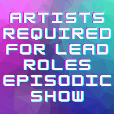 Artists required for lead roles episodic show