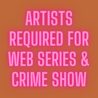 Artists required for web series & crime show