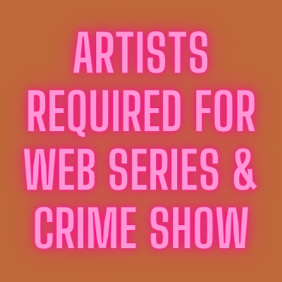 Artists required for web series & crime show
