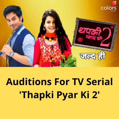 Auditions for TV serial 'Thapki Pyar Ki 2'
