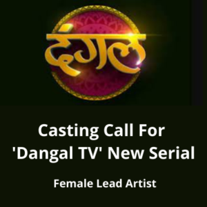 Casting call for 'Dangal TV' new serial from Parshv Mediaa