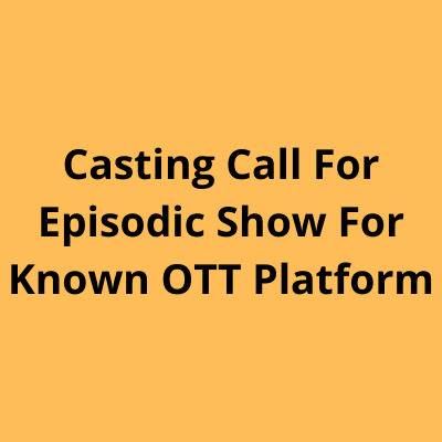 Casting call for episodic show for known OTT