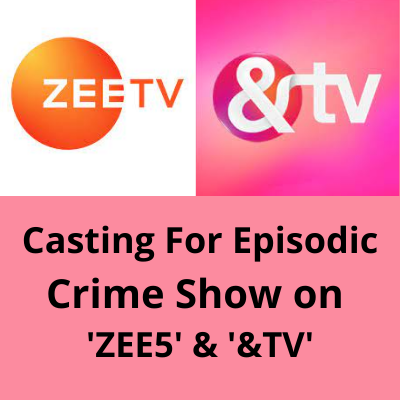 Casting for crime show on 'Zee5' & '&TV'