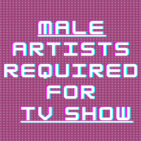 Male artists required for a TV show