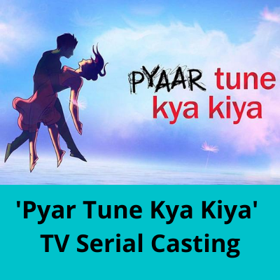 'Pyar Tune Kya Kiya' TV serial casting from ActorsCarved Studio & Films