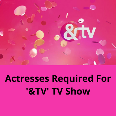 Actresses required for '&TV' TV show