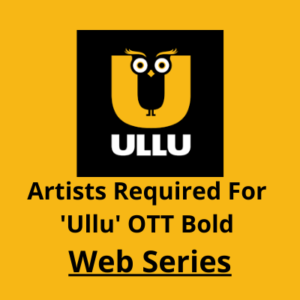 Artists required for 'Ullu' OTT bold series