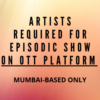 Artists required for episodic show for OTT