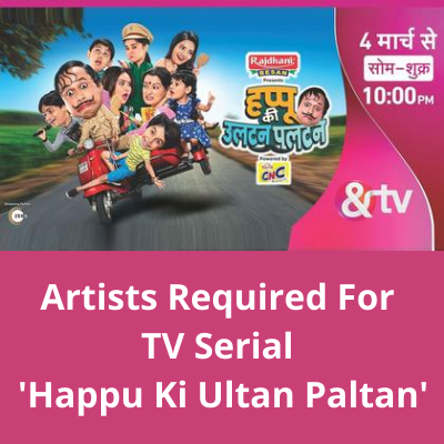 Artists required for serial 'Happu Ki Ultan Paltan'