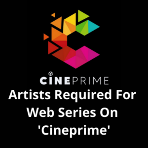 Artists required for webs series on 'Cineprime'