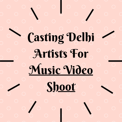 Casting Delhi artists for music video shoot from ACS Films