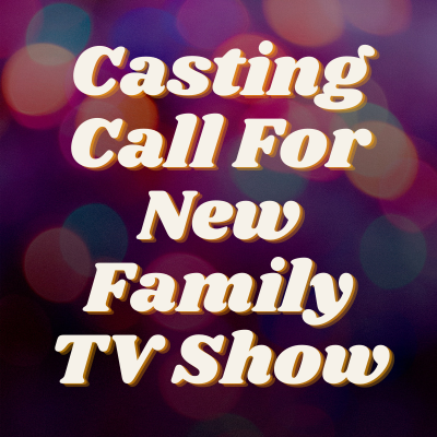 Casting call for a new family TV show from CCS Casting