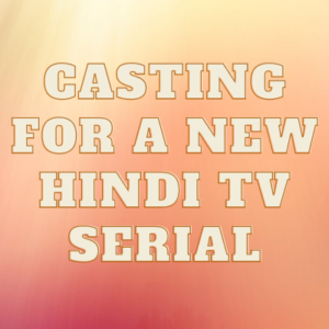 Casting for a new Hindi TV serial