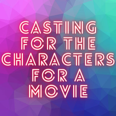 Casting for the characters for a movie from CCS Casting