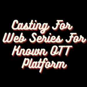 Casting for web series for known OTT