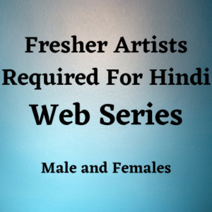 Fresher artists required for Hindi web series