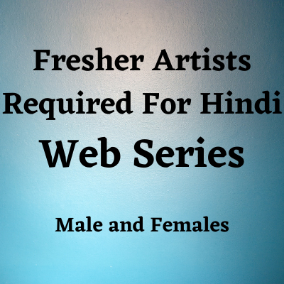Fresher artists required for Hindi web series
