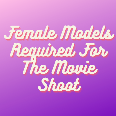 Models required for the movie shoot