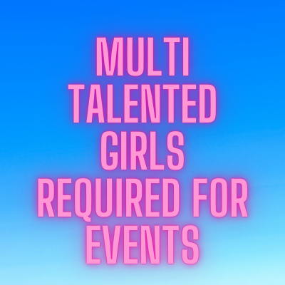 Multi talented girls required for events